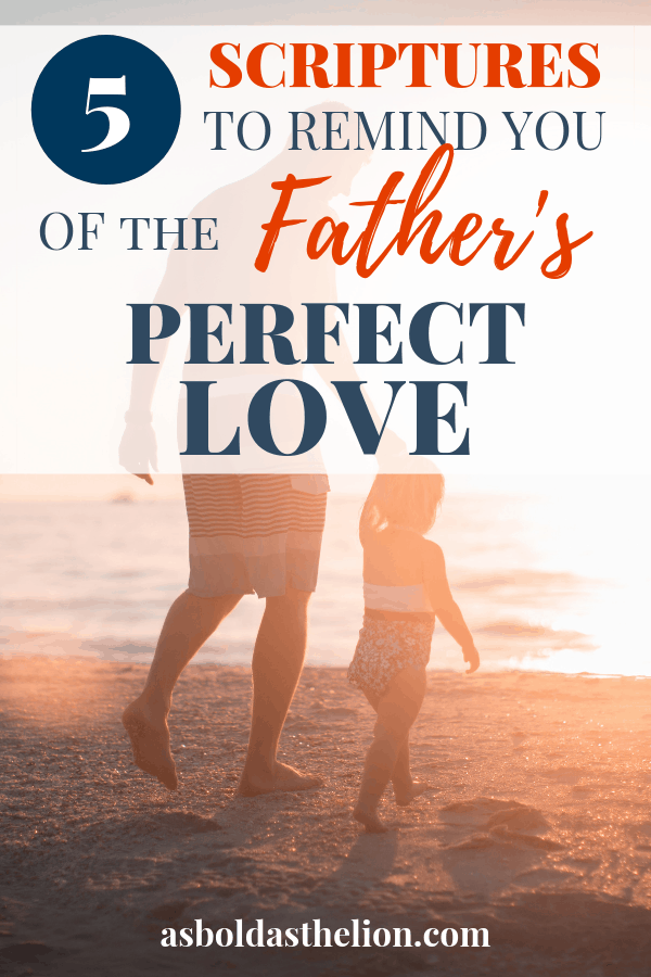 5 Scriptures to remind you of the Father's Perfect Love