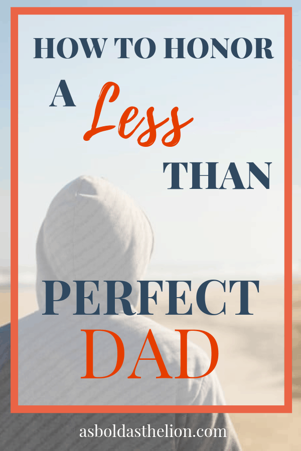 how to honor a less than perfect dad