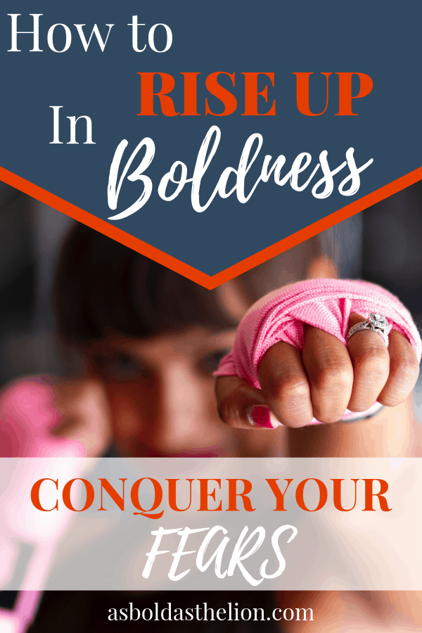 face your fears - rise up in boldness
