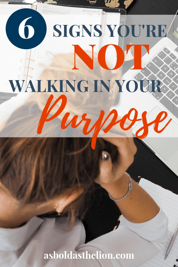 6 signs you're not walking in your purpose
