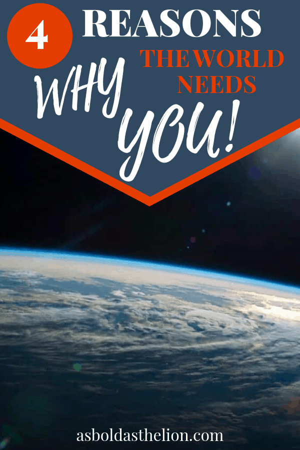 Why the world needs you